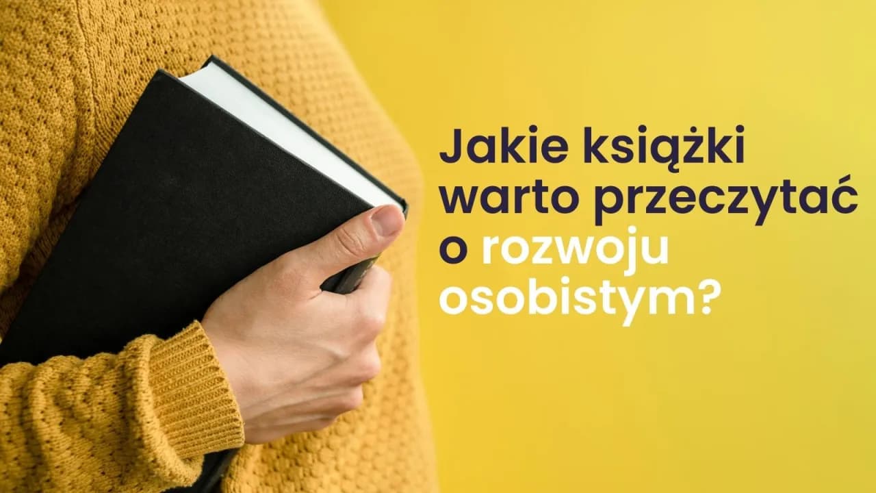 Najlepsze książki, które warto przeczytać o rozwoju osobistym dla Ciebie